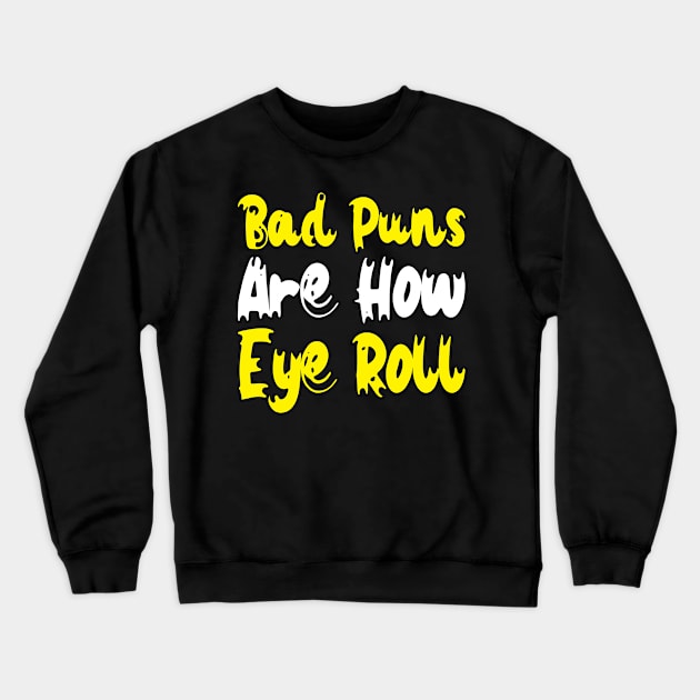Bad Puns Are How Eye Roll Crewneck Sweatshirt by Lukecarrarts